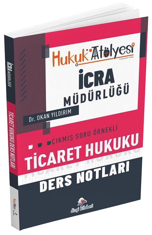 Dizgi Kitap Hukuk Atölyesi İcra Müdürlüğü Ticaret Hukuku Ders Notları - Okan Yıldırım Dizgi Kitap