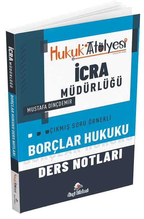 Dizgi Kitap Hukuk Atölyesi İcra Müdürlüğü Borçlar Hukuku Ders Notları - Mustafa Dinçdemir Dizgi Kitap