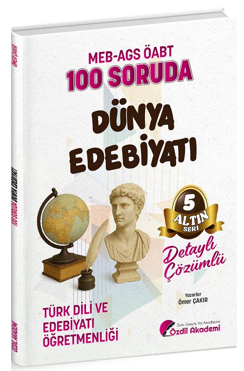 Özdil Akademi ÖABT MEB-AGS Türk Dili ve Edebiyatı Öğretmenliği 100 Soruda Dünya Edebiyatı Çözümlü Altın Seri-5 - Ömer Çakır Özdil Akademi