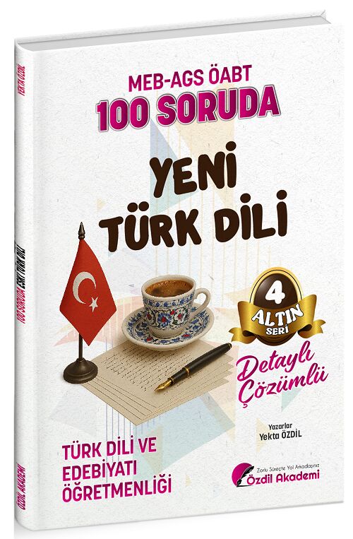 Özdil Akademi ÖABT MEB-AGS Türk Dili ve Edebiyatı Öğretmenliği 100 Soruda Yeni Türk Dili Çözümlü Altın Seri-4 - Yekta Özdil Özdil Akademi