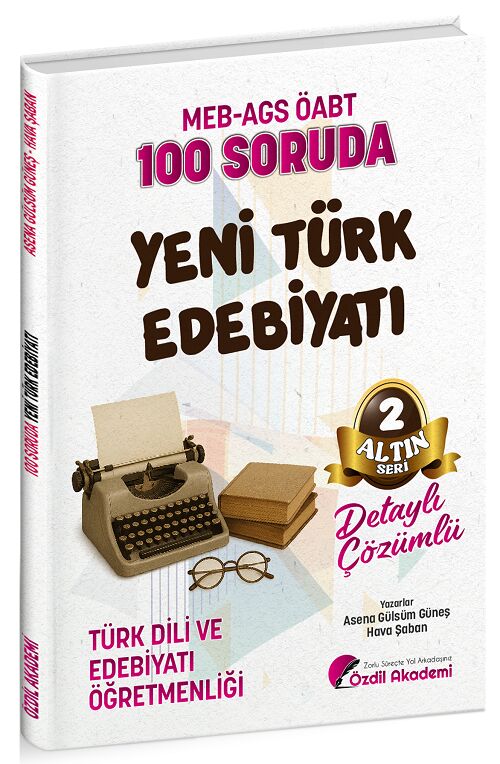 Özdil Akademi ÖABT MEB AGS Türk Dili ve Edebiyatı Öğretmenliği 100 Soruda Yeni Türk Edebiyatı Çözümlü Altın Seri 2