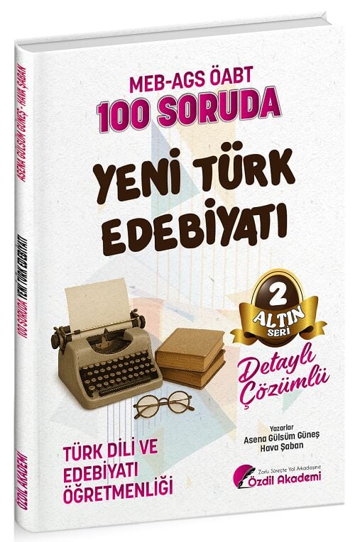 Özdil Akademi ÖABT MEB AGS Türk Dili ve Edebiyatı Öğretmenliği 100 Soruda Yeni Türk Edebiyatı Çözümlü Altın Seri 2