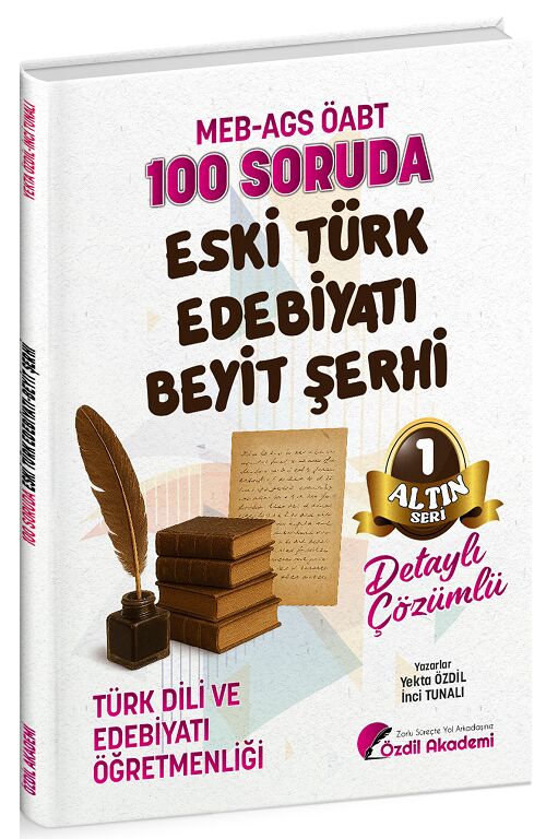 Özdil Akademi ÖABT MEB-AGS Türk Dili ve Edebiyatı Öğretmenliği 100 Soruda Eski Türk Edebiyatı, Beyit Şerhi Çözümlü Altın Seri-1 - Yekta Özdil, İnci Tunalı Özdil Akademi