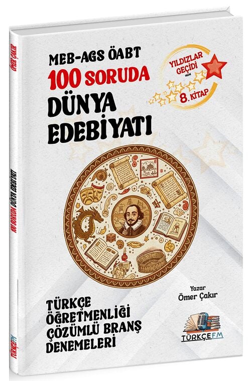 Türkçe FM ÖABT MEB-AGS Türkçe Öğretmenliği 100 Soruda Dünya Edebiyatı Deneme Çözümlü Yıldızlar Geçidi 8. Kitap - Ömer Çakır Türkçe FM Yayınları