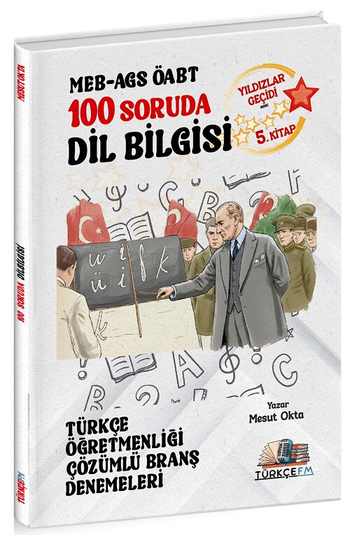 Türkçe FM ÖABT MEB-AGS Türkçe Öğretmenliği 100 Soruda Dil Bilgisi Deneme Çözümlü Yıldızlar Geçidi 5. Kitap - Mesut Okta Türkçe FM Yayınları